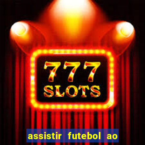 assistir futebol ao vivo multicanais